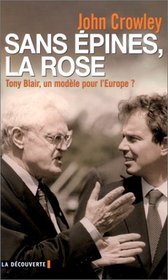 Sans pines, la rose: Tony Blair, un modle pour l'Europe? (Cahiers libres)