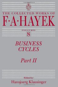 Business Cycles: Part II (The Collected Works of F. A. Hayek)