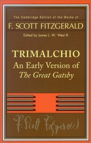 F. Scott Fitzgerald: Trimalchio : An Early Version of 'The Great Gatsby' (The Cambridge Edition of the Works of F. Scott Fitzgerald)