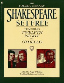 SHAKESPEARE SET FREE III: TEACHING TWELFTH NIGHT AND OTHELLO
