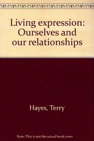 Living expression: Ourselves and our relationships
