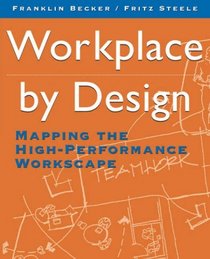 Workplace by Design : Mapping the High-Performance Workscape (Jossey Bass Business and Management Series)