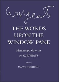 The Words upon the Window Pane: Manuscript Materials (Cornell Yeats)