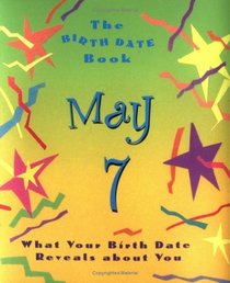 The Birth Date Book May 7: What Your Birthday reveals About You (Birth Date Books)