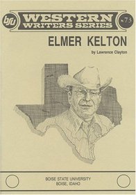Elmer Kelton (Boise State University Western Writers Series ; No. 73)