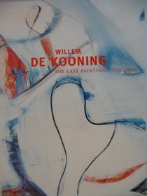 Willem De Kooning: The Late Paintings, the 1980s