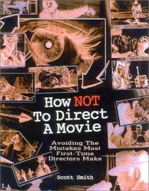 How NOT to Direct a Movie: Avoiding the Mistakes Most First-Time Directors Make