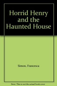 Horrid Henry and the Haunted House