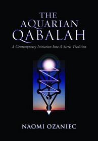 The Aquarian Qabalah: A Contemporary Initiation into a Secret Tradition