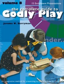 The Complete Guide to Godly Play: 15 New Core and Enrichment Sessions