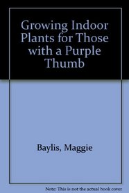 Growing Indoor Plants For Those With A Purple Thumb
