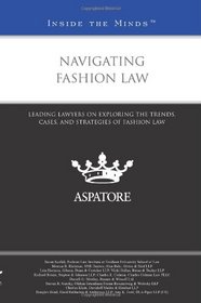 Navigating Fashion Law: Leading Lawyers on Exploring the Trends, Cases, and Strategies of Fashion Law (Inside the Minds)