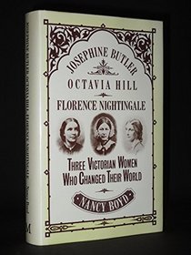 Josephine Butler, Octavia Hill, Florence Nightingale: Three Victorian Women Who Changed Their World