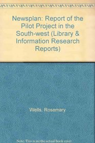 Newsplan: Report of the Pilot Project in the South-west (Library & Information Research Reports)