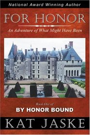 For Honor: An Adventure of What Might Have Been: Book One of By Honor Bound