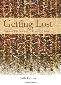 Getting Lost: Feminist Efforts Toward a Double(d) Science (Suny Series in the Philosophy of the Social Sciences: Second Thoughts: New Theoretical Formations;)