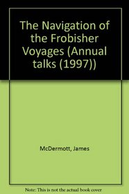 The Navigation of the Frobisher Voyages (Annual talks (1997))