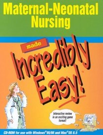 Maternal-Neonatal Nursing Made Incredibly Easy! (CD-ROM for Windows and Macintosh)