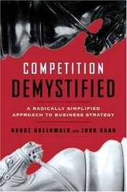 Competition Demystified : A Radically Simplified Approach to Business Strategy