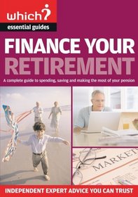 Finance Your Retirement: A Complete Guide to Spending, Saving and Making the Most of Your Pension
