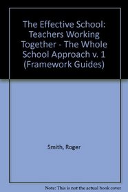 The Effective School: Teachers Working Together - The Whole School Approach v. 1