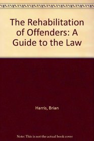 The Rehabilitation of Offenders: A Guide to the Law