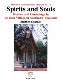 Spirit and Souls: Gender and Cosmology in an Isan Village in Northern Thailand