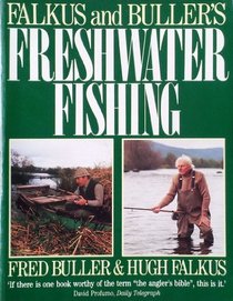 Falkus and Buller's Freshwater Fishing: A Book of Tackles and Techniques with Some Notes on Various Fish, Fish Recipes, Fishing Safety and Sundry Other Matters
