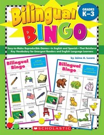 Bilingual Bingo: Easy-to-Make Reproducible Games-in English and Spanish-That Reinforce Key Vocabulary for Emergent Readers and English Language Learners