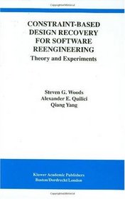 Constraint-Based Design Recovery for Software Reengineering: Theory and Experiments (International Series in Software Engineering)