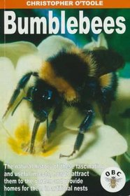 Bumblebees: The Natural History of These Fascinating and Useful Insects, How to Attract Them to the Garden and Provide Homes for Them in Artificial Nests