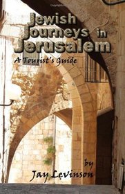 Jewish Journeys in Jerusalem: A Tourist Guide