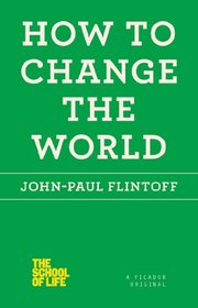 How to Change the World (The School of Life)