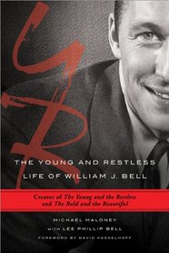 The Young and Restless Life of William J. Bell: Creator of The Young and the Restless and The Bold and the Beautiful