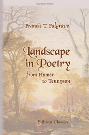Landscape in Poetry from Homer to Tennyson: With many illustrative examples