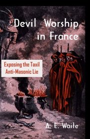 Devil Worship In France: Exposing The Taxil Anti-Masonic Lie