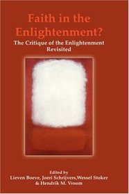 Faith in the Enlightenment? The Critique of the Enlightenment Revisited (Currents of Encounter 30)