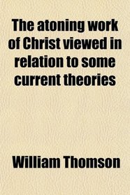 The atoning work of Christ viewed in relation to some current theories