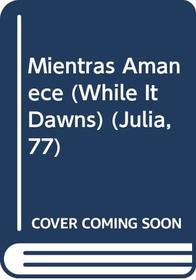 Mientras Amanece  (While It Dawns) (Julia, 77) (Spanish Edition)