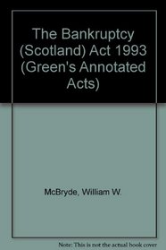 The Bankruptcy (Scotland) Act 1993 (Greens Annotated Acts)