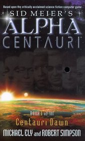 Centauri Dawn (Sid Meier's Alpha Centauri, Book 1)