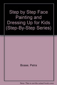 Step by Step Face Painting and Dressing Up for Kids (Step-By-Step Series)