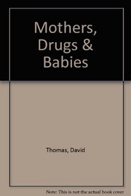 Mothers, Drugs & Babies
