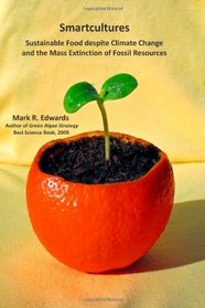 Smartcultures: Sustainable Food despite Climate Change and the Mass Extinction of Fossil Resources (Volume 1)