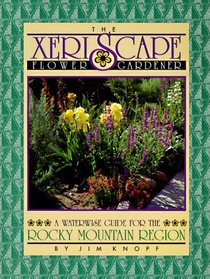 The Xeriscape Flower Gardener: A Waterwise Guide for the Rocky Mountain Region