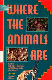 Where the Animals Are: A Guide to the Best Zoos, Aquariums, and Wildlife Attractions in North America