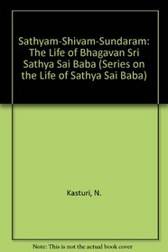 Sathyam-Shivam-Sundaram: The Life of Bhagavan Sri Sathya Sai Baba (Series on the Life of Sathya Sai Baba)
