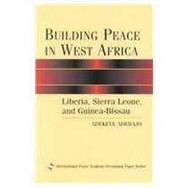 Building Peace in West Africa: Liberia, Sierra Leone, and Guinea-Bissau (International Peace Academy Occasional Paper Series)