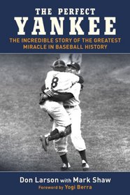 The Perfect Yankee: The Incredible Story of the Greatest Miracle in Baseball History