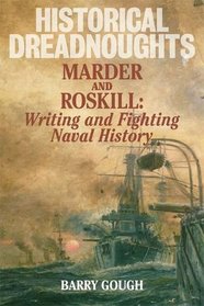 Historical Dreadnoughts: Marder and Roskill: Writing and Fighting Naval History